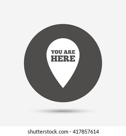 You are here sign icon. Info map pointer with your location. Gray circle button with icon. Vector
