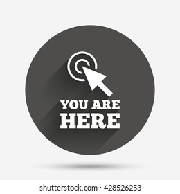 You are here sign icon. Info cursor symbol. Map pointer with your location. Circle flat button with shadow. Vector