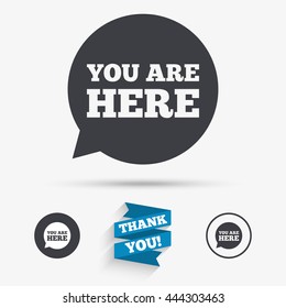 You are here sign icon. Info speech bubble. Map pointer with your location. Flat icons. Buttons with icons. Thank you ribbon. Vector
