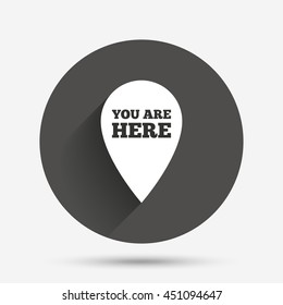 You are here sign icon. Info map pointer with your location. Circle flat button with shadow. Vector