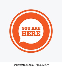 You are here sign icon. Info speech bubble. Map pointer with your location. Graphic design element. Flat you are here symbol on the round button. Vector