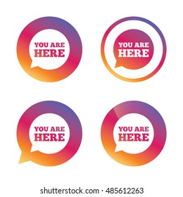 You are here sign icon. Info speech bubble. Map pointer with your location. Gradient buttons with flat icon. Speech bubble sign. Vector