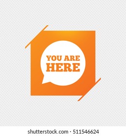 You are here sign icon. Info speech bubble. Map pointer with your location. Orange square label on pattern. Vector