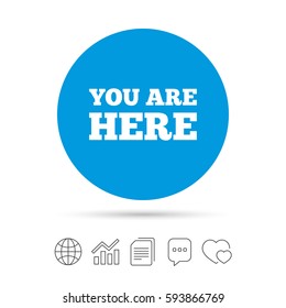 You are here sign icon. Info text symbol for your location. Copy files, chat speech bubble and chart web icons. Vector