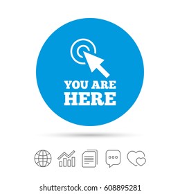 You are here sign icon. Info cursor symbol. Map pointer with your location. Copy files, chat speech bubble and chart web icons. Vector