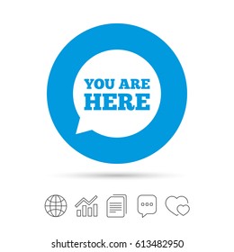 You are here sign icon. Info speech bubble. Map pointer with your location. Copy files, chat speech bubble and chart web icons. Vector