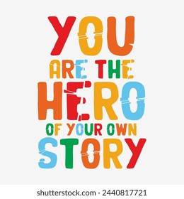 You are the hero typography slogan for t shirt printing, tee graphic design.