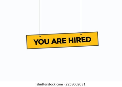 you are hired button vectors.sign label speech bubble you are hired
