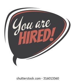 you are hired retro speech bubble