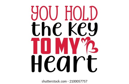 You hold the key to my heart   Valentines Day t  shirt design  Hand drawn lettering phrase  Calligraphy t  shirt design  Handwritten vector sign  SVG  EPS 10