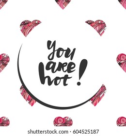 You are hot. Compliment card. Hand lettering and custom typography for your design