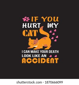 If you hurt my cat i can make your death look like and accident. Christmass T shirt Design with vector