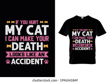 If you hurt my cat I can make your death looks like an accident t-shirt design vector. Typography cat t-shirt design. cat t-shirt design for cat lover.