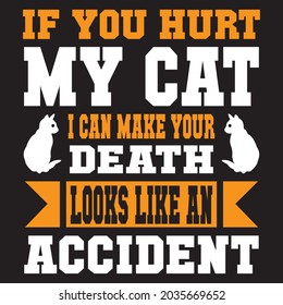 If you hurt my cat i can make your death loves like an accident, t-shirt design vector file.