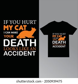 If You Hurt My Cat I Can Make Your Death Looks Like an Accident. Cat T-Shirt Design, Cat Slogan, Poster, Banner, Mug, Sticker. Cat Quote T-Shirt Design Template Vector.