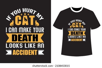 if you hurt my cat I can make your death looks like an accident, Dog t-shirt design, vector graphics for the dog lovers, T-shirt design