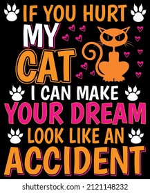 If You Hurt My Cat I Can Make Your Dream Look Like An Accident T shirt Design