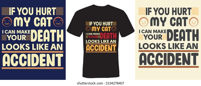 if you hurt my cat i can make your death looks like an accident T-shirt design for cat