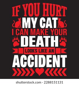 if you hurt my cat i can make your death looks like an accident T-shirt Design Vector File