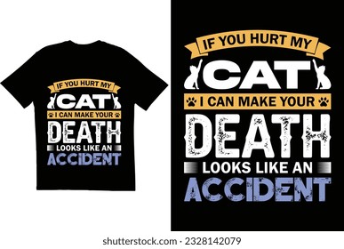 If you hurt my cat i can make your death looks like an accident T shirt design. Cat t shirt. T shirt for cat lovers