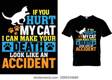 If you hurt my cat I can make your death look like an accident Cat T Shirt Design