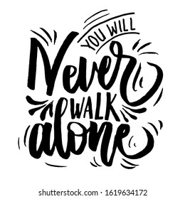 you ill never walk lone. Hand drawn vector lettering. Motivation phrase. Isolated on white background.