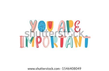 You are important hand drawn vector lettering. Motivational phrase isolated on white. Positive slogan written with bright letters. Inspirational message, optimistic quote doodle style illustration.