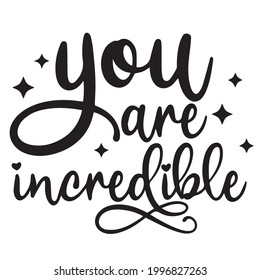 you are incredible background inspirational positive quotes, motivational, typography, lettering design