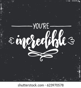 You are incredible. Hand drawn typography poster. Conceptual handwritten phrase.T shirt hand lettered calligraphic design. Inspirational vector