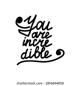 You are incredible, handwritten phrase for postcard or design, lettering with curls illustration