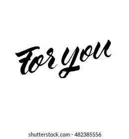 For you, ink hand lettering. Modern brush calligraphy. Handwritten phrase. 