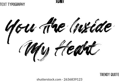 You Are Inside My Heart  Brush  Text Typography Trendy Slogan For T-Shirt Designs