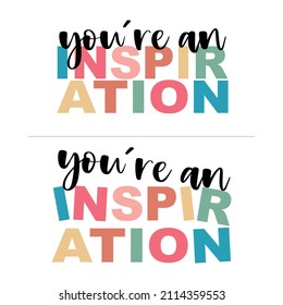 You are an inspiration slogan on t-shirt.