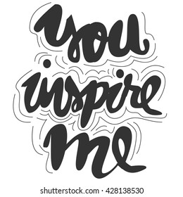 You inspire me.Modern calligraphic style. Hand lettering and custom typography for your designs: t-shirts, bags, for posters, invitations, cards, etc. Compliment card. Inspirational quote