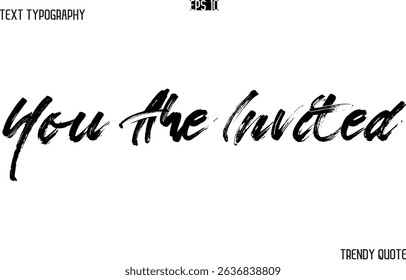 You Are Invited  Brush  Text Typography Trendy Slogan For T-Shirt Designs