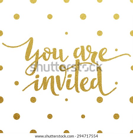 You are invited â?? gold glittering lettering design with polka dots pattern on white background