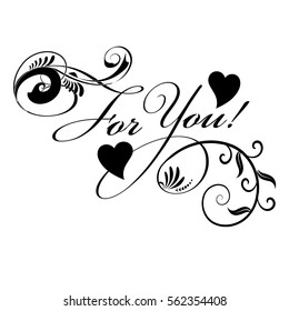 For you !Isolated black calligraphic lettering inscription  text with decorative love hearts,leaves and flowers. Vector illustration.White background.Perfect for greeting cards,gifts,posters,banners.