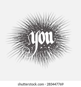 "You", isolated, handwritten text in hand drawn dark gray speech bubble, white gray background, calligraphic design for decoration and t-shirt design