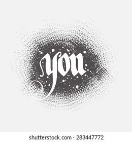 "You", isolated, handwritten text in hand drawn dark gray speech bubble, white gray background, calligraphic design for decoration and t-shirt design