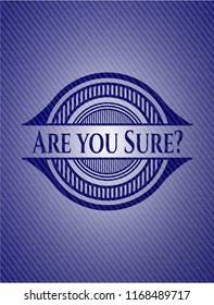 Are you Sure? jean or denim emblem or badge background