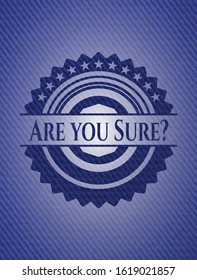 Are you Sure? jean or denim emblem or badge background. Vector Illustration. Detailed.