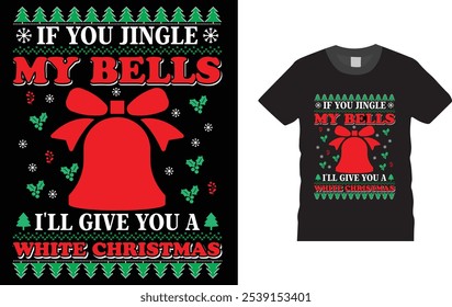 If You Jingle My BELLS I'll Give You a White Christmas, Christmas Day, t-shirt design.
Unique And Colorful Christmas Day T shirt design, vector, template ready for print.