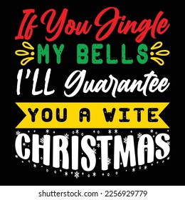 It You Jingle My Bells Ill Guarantee You a Wite Christmas, Merry Christmas shirts Print Template, Xmas Ugly Snow Santa Clouse New Year Holiday Candy Santa Hat vector illustration for Christmas hand le
