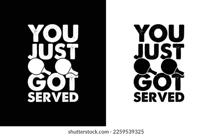 You Just Got Served Ping Pong Table Tennis Quote T shirt design, typography