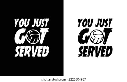 You Just Got Served Volleyball Quote T shirt design, typography