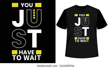You just have to wait typography t shirt design