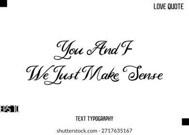 Tú Y Yo, Solo Tenemos Sentido   - Citas de amor románticas Diseño de letras de texto de tipografía cursiva con estilo 