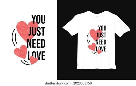 you just need love typography t shirt design.