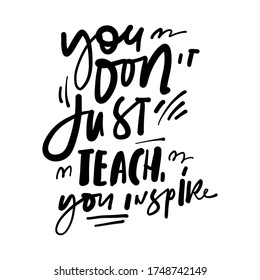 You don’t just teach. You inspire. Hand lettering illustration for your design. Teacher's Day