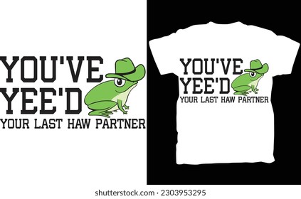 You Just Yee'd Your Last Haw Shirt, Cowboy Frog Meme T-shirt Gift Idea, Wild West Tshirt Present, Trendy Giddy Up Country Toad Lover Tee,